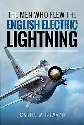 Ludzie, którzy latali na angielskich piorunach elektrycznych - The Men Who Flew the English Electric Lightning