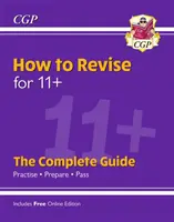 New How to Revise for 11+: Kompletny przewodnik (z edycją online) - New How to Revise for 11+: The Complete Guide (with Online Edition)