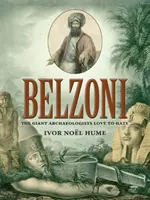 Belzoni: gigant, którego archeolodzy uwielbiają nienawidzić - Belzoni: The Giant Archaeologists Love to Hate