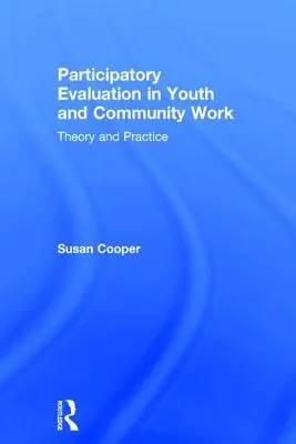 Ewaluacja uczestnicząca w pracy z młodzieżą i społecznością lokalną: Teoria i praktyka - Participatory Evaluation in Youth and Community Work: Theory and Practice