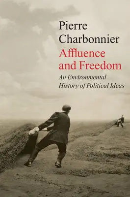 Zamożność i wolność: Środowiskowa historia idei politycznych - Affluence and Freedom: An Environmental History of Political Ideas