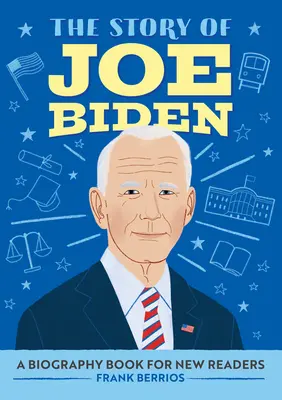 Historia Joe Bidena: książka biograficzna dla nowych czytelników - The Story of Joe Biden: A Biography Book for New Readers