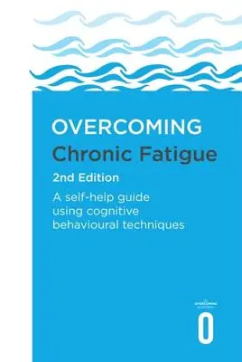 Przezwyciężanie chronicznego zmęczenia, wydanie 2: Przewodnik samopomocy wykorzystujący techniki poznawczo-behawioralne - Overcoming Chronic Fatigue 2nd Edition: A Self-Help Guide Using Cognitive Behavioural Techniques