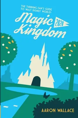 Przewodnik myślącego fana po Walt Disney World: Magic Kingdom 2020 - The Thinking Fan's Guide to Walt Disney World: Magic Kingdom 2020