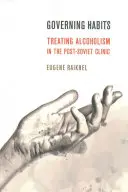 Rządzące nawyki: Leczenie alkoholizmu w postsowieckiej klinice - Governing Habits: Treating Alcoholism in the Post-Soviet Clinic