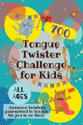 Tongue Twister Challenge for Kids: 700 niesamowitych twisterów, które w mgnieniu oka sprawią, że zwiążesz sobie język! - Tongue Twister Challenge for Kids: 700 Awesome Twisters Guaranteed to Tongue Tie You in No Time!