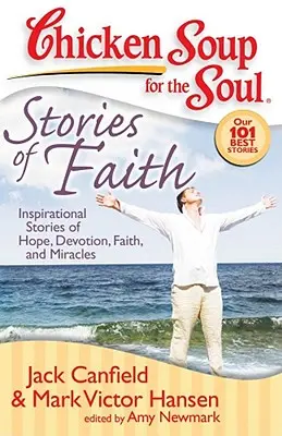 Chicken Soup for the Soul: Stories of Faith: Inspirujące historie o nadziei, oddaniu, wierze i cudach - Chicken Soup for the Soul: Stories of Faith: Inspirational Stories of Hope, Devotion, Faith and Miracles