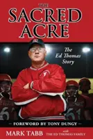 The Sacred Acre: Historia Eda Thomasa - The Sacred Acre: The Ed Thomas Story
