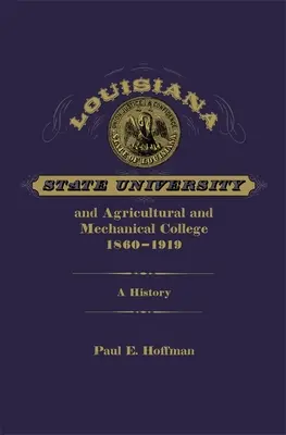 Louisiana State University oraz Agricultural and Mechanical College, 1860-1919: Historia - Louisiana State University and Agricultural and Mechanical College, 1860-1919: A History