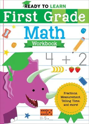 Gotowi do nauki: Zeszyt ćwiczeń do matematyki dla pierwszej klasy: Ułamki, mierzenie, określanie czasu i nie tylko! - Ready to Learn: First Grade Math Workbook: Fractions, Measurement, Telling Time, and More!