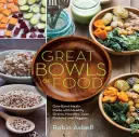 Wielkie miski z jedzeniem: Miski zbożowe, miski Buddy, miski rosołowe i nie tylko - Great Bowls of Food: Grain Bowls, Buddha Bowls, Broth Bowls, and More