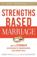 Małżeństwo oparte na mocnych stronach: Zbuduj silniejszy związek, rozumiejąc dary drugiej osoby - Strengths Based Marriage: Build a Stronger Relationship by Understanding Each Other's Gifts