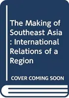 Kształtowanie Azji Południowo-Wschodniej - stosunki międzynarodowe regionu - Making of Southeast Asia - International Relations of a Region