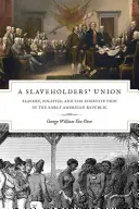 A Slaveholders' Union: Niewolnictwo, polityka i konstytucja we wczesnej republice amerykańskiej - A Slaveholders' Union: Slavery, Politics, and the Constitution in the Early American Republic