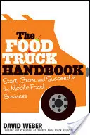 The Food Truck Handbook: Rozpocznij, rozwijaj i odnieś sukces w mobilnym biznesie spożywczym - The Food Truck Handbook: Start, Grow, and Succeed in the Mobile Food Business