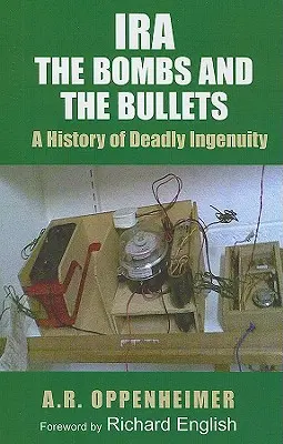 Ira: Bomby i kule: Historia śmiercionośnej pomysłowości - Ira: The Bombs and the Bullets: A History of Deadly Ingenuity