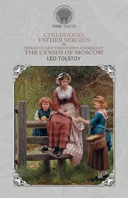 Dzieciństwo, ojciec Sergiusz i co robić? Myśli wywołane przez spis ludności Moskwy - Childhood, Father Sergius & What to Do? Thoughts Evoked By the Census of Moscow