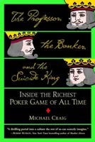 Profesor, bankier i król samobójców: Wewnątrz najbogatszej gry w pokera wszech czasów - The Professor, the Banker, and the Suicide King: Inside the Richest Poker Game of All Time