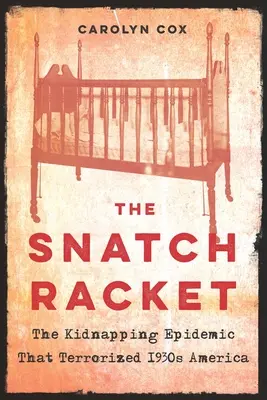 The Snatch Racket: Epidemia porwań, która terroryzowała Amerykę lat 30. XX wieku - The Snatch Racket: The Kidnapping Epidemic That Terrorized 1930s America