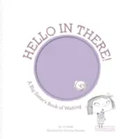 Hello in There!: Książka starszej siostry o czekaniu - Hello in There!: A Big Sister's Book of Waiting