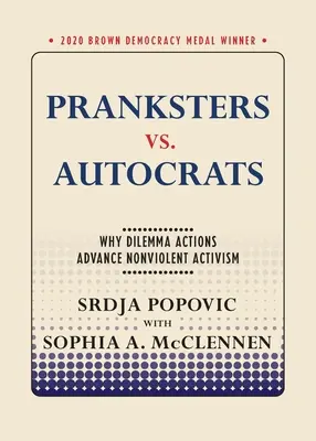 Żartownisie kontra autokraci: Dlaczego działania dylematyczne wspierają aktywizm bez przemocy? - Pranksters vs. Autocrats: Why Dilemma Actions Advance Nonviolent Activism