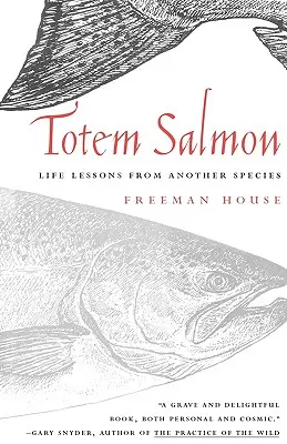 Łosoś totemowy: Lekcje życia od innego gatunku - Totem Salmon: Life Lessons from Another Species