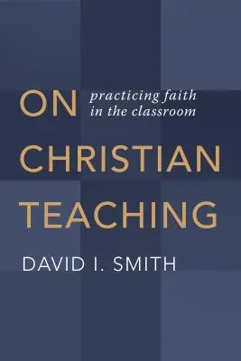 O chrześcijańskim nauczaniu: praktykowanie wiary w klasie - On Christian Teaching: Practicing Faith in the Classroom