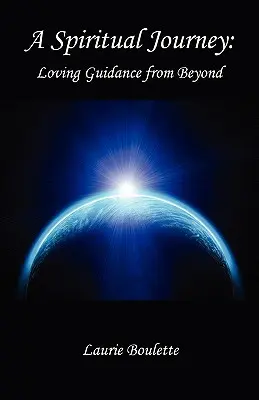 Duchowa podróż: - Miłosne wskazówki z zaświatów - A Spiritual Journey: - Loving Guidance from Beyond