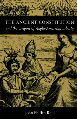 The Ancient Constitution: I początki anglo-amerykańskiej wolności - The Ancient Constitution: And the Origins of Anglo-American Liberty