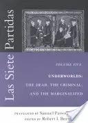 Las Siete Partidas, tom 5: Podziemia: zmarli, przestępcy i marginalizowani (Partidas VI i VII) - Las Siete Partidas, Volume 5: Underworlds: The Dead, the Criminal, and the Marginalized (Partidas VI and VII)