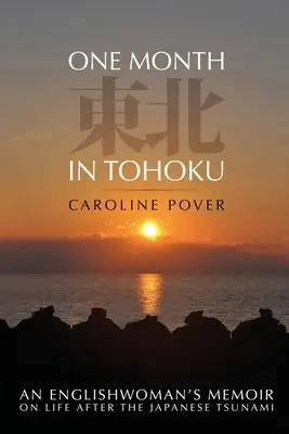 Miesiąc w Tohoku: Pamiętnik Angielki o życiu po japońskim tsunami - One Month in Tohoku: An Englishwoman's memoir on life after the Japanese tsunami