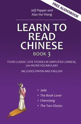 Nauka chińskiego, zeszyt 3: Cztery klasyczne historie miłosne w uproszczonym języku chińskim, słownictwo 700 słów, w tym pinyin i angielski - Learn to Read Chinese, Book 3: Four Classic Love Stories in Simplified Chinese, 700 Word Vocabulary, Includes Pinyin and English