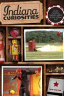 Indiana Curiosities: Quirky Characters, Roadside Oddities & Other Offbeat Stuff, Wydanie trzecie - Indiana Curiosities: Quirky Characters, Roadside Oddities & Other Offbeat Stuff, Third Edition