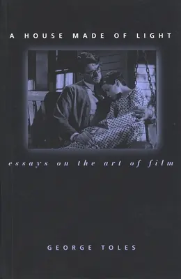 Dom ze światła: Eseje o sztuce filmowej - A House Made of Light: Essays on the Art of Film