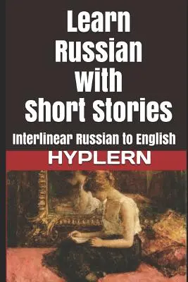 Ucz się rosyjskiego z opowiadaniami: Tłumaczenie z rosyjskiego na angielski - Learn Russian with Short Stories: Interlinear Russian to English