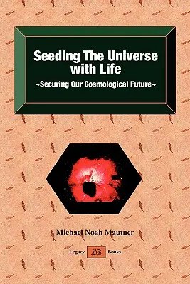 Jak zasiać życie we wszechświecie i zabezpieczyć naszą kosmologiczną przyszłość? - Seeding the Universe with Life Securing Our Cosmological Future