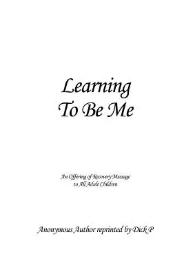 Nauka bycia sobą: Przesłanie uzdrowienia dla wszystkich dorosłych dzieci - Learning To Be Me: An Offering of Recovery Message to All Adult Children