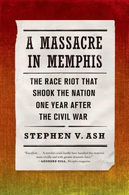 Masakra w Memphis: zamieszki rasowe, które wstrząsnęły narodem rok po wojnie secesyjnej - A Massacre in Memphis: The Race Riot That Shook the Nation One Year After the Civil War