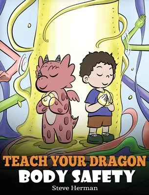 Naucz swojego smoka bezpieczeństwa ciała: Opowieść o granicach osobistych, odpowiednim i nieodpowiednim dotykaniu - Teach Your Dragon Body Safety: A Story About Personal Boundaries, Appropriate and Inappropriate Touching