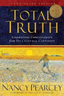 Całkowita prawda: Wyzwolenie chrześcijaństwa z jego kulturowej niewoli (Study Guide Edition) - Total Truth: Liberating Christianity from Its Cultural Captivity (Study Guide Edition)