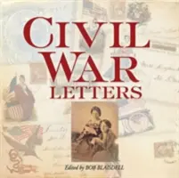 Listy z wojny secesyjnej: Z domu, obozu i pola bitwy - Civil War Letters: From Home, Camp & Battlefield