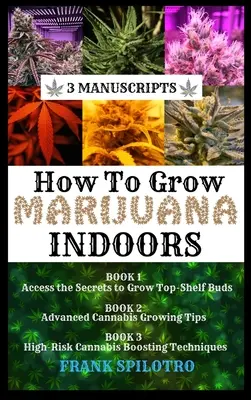 Jak uprawiać marihuanę w pomieszczeniach: 3 manuskrypty - How to Grow Marijuana Indoors: 3 Manuscripts