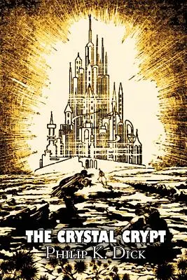 Kryształowa krypta Philipa K. Dicka, science fiction, fantasy - The Crystal Crypt by Philip K. Dick, Science Fiction, Fantasy