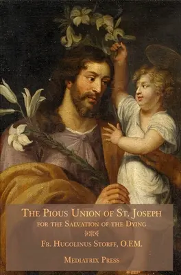 Pobożna Unia Świętego Józefa: Dla zbawienia umierających - The Pious Union of St. Joseph: For the Salvation of the Dying