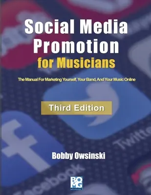 Promocja w mediach społecznościowych dla muzyków - wydanie trzecie: Podręcznik marketingu siebie, zespołu i muzyki w sieci - Social Media Promotion For Musicians - Third Edition: The Manual For Marketing Yourself, Your Band, And Your Music Online