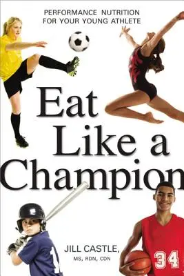 Jedz jak mistrz: Odżywianie dla młodych sportowców - Eat Like a Champion: Performance Nutrition for Your Young Athlete