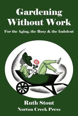 Ogrodnictwo bez pracy: Dla starzejących się, zapracowanych i leniwych - Gardening Without Work: For the Aging, the Busy & the Indolent