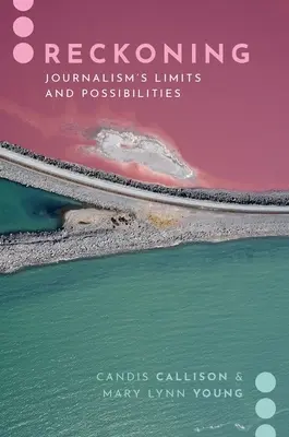 Reckoning: Ograniczenia i możliwości dziennikarstwa - Reckoning: Journalism's Limits and Possibilities