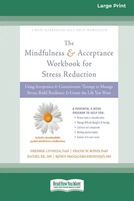 Mindfulness and Acceptance Workbook for Stress Reduction: Wykorzystanie terapii akceptacji i zaangażowania do radzenia sobie ze stresem, budowania odporności i tworzenia L - Mindfulness and Acceptance Workbook for Stress Reduction: Using Acceptance and Commitment Therapy to Manage Stress, Build Resilience, and Create the L