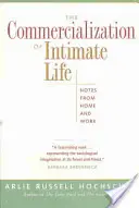 Komercjalizacja życia intymnego: Notatki z domu i pracy - The Commercialization of Intimate Life: Notes from Home and Work